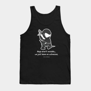 Ninja aren't invisible...We just leave no witnesses Tank Top